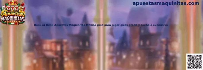 Book of Dead Apuestas Maquinitas México guía para jugar giros gratis y símbolo expansivo