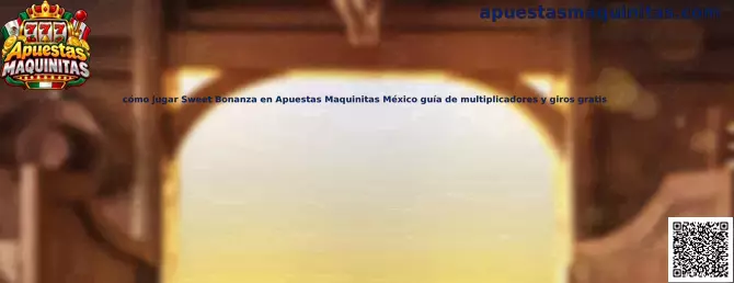 Guía para jugar Sweet Bonanza en Apuestas Maquinitas México