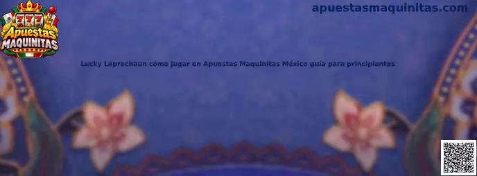 Guía de Lucky Leprechaun cómo jugar en Apuestas Maquinitas México