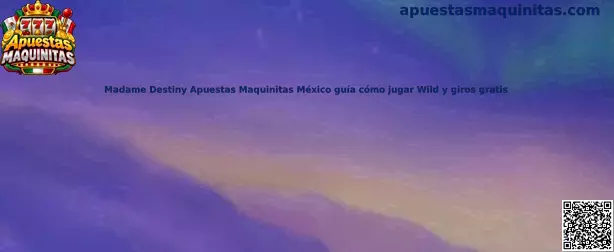 Guía visual de Madame Destiny Apuestas Maquinitas México para comprender Wild y giros gratis