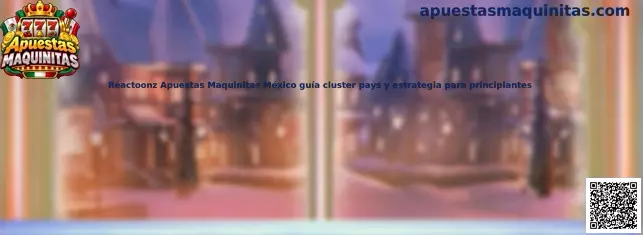 Reactoonz Apuestas Maquinitas México guía cluster pays y estrategia para principiantes