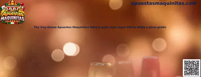 The Dog House Apuestas Maquinitas México guía cómo jugar Sticky Wilds y giros gratis