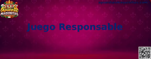 Información de Juego Responsable de Apuestas Maquinitas