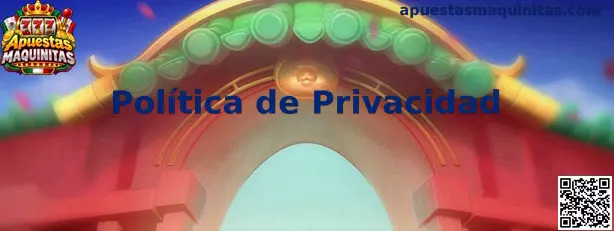 Información sobre la Política de Privacidad de Apuestas Maquinitas