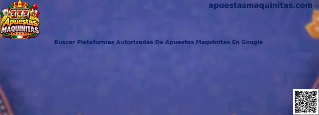 Buscar Plataformas Autorizadas De Apuestas Maquinitas En Google